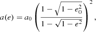 $$ \begin{aligned} a(e) = a_0 \left( \frac{1 - \sqrt{1-e_0^2}}{1 - \sqrt{1-e^2}} \right)^2 , \end{aligned} $$
