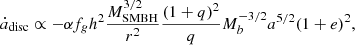 $$ \begin{aligned} \dot{a}_{\rm disc} \propto - \alpha f_g h^2 \frac{M_{\rm SMBH}^{3/2}}{r^2} \frac{(1+q)^2}{q} M_b^{-3/2} a^{5/2} (1+e)^2 , \end{aligned} $$