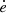 $ \dot{e} $