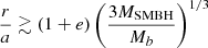 $ \frac{r}{a} \gtrsim (1+e) \left( \frac{3 M_{\mathrm{SMBH}}}{M_b} \right)^{1/3} $