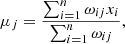 $$ \begin{aligned} \mu _{j} = \frac{\sum _{i=1}^{n}\omega _{ij} x_{i}}{\sum _{i=1}^{n}\omega _{ij}}, \end{aligned} $$