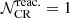 $ {\mathcal{N}}^{\mathrm{reac.}}_{\mathrm{CR}}=1 $