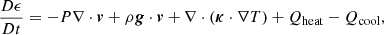$$ \begin{aligned} \frac{D \epsilon }{Dt} = - P \nabla \cdot {\boldsymbol{v}} + \rho {\boldsymbol{g}} \cdot {\boldsymbol{v}} + \nabla \cdot ({\boldsymbol{\kappa }} \cdot \nabla T) + Q_{\mathrm{heat} } - Q_{\mathrm{cool} }, \end{aligned} $$