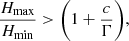 $$ \begin{aligned} \frac{H_{\mathrm{max} }}{H_{\mathrm{min} }} > \Bigg ( 1 + \frac{c}{\Gamma }\Bigg ), \end{aligned} $$