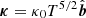 $ {\boldsymbol{\kappa}} = \kappa_0 T^{5/2} \hat{{\boldsymbol{b}}} $