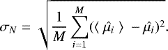 \begin{equation*} \sigma_N = \sqrt{\frac{1}{M}\sum_{i = 1}^{M}({\langle}\;\hat{\mu_i}\;{\rangle}\; - \hat{\mu_i})^2}. \end{equation*}