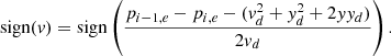 $$ \begin{aligned} \text{ sign}(v) = \mathrm{sign} \left( \frac{p_{i-1,e} - p_{i,e} - (v_d^2 + y_d^2 + 2 y y_d)}{2 v_d} \right). \end{aligned} $$