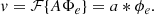 $$ \begin{aligned}&v = \mathcal{F} \{ A \Phi _e \} = a * \phi _e. \end{aligned} $$