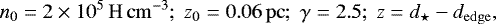 \begin{equation*}n_{0} = 2 \times 10^{5}\,\mathrm{H\,cm^{-3}} ; \; z_{0} = 0.06\,\mathrm{pc}; \; \gamma = 2.5; \; z = d_{\star} - d_{\mathrm{edge}}, \end{equation*}