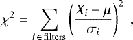 \begin{equation*}\chi^{2} = \sum_{i\,\in\,\mathrm{filters}} \left(\frac{X_{i}-\mu}{\sigma_{i}} \right)^{2} \;, \end{equation*}