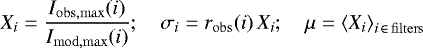 \begin{equation*}X_{i} = \frac{I_{\mathrm{obs,max}}(i)}{I_{\mathrm{mod,max}}(i)}; \quad \sigma_{i} = r_{\mathrm{obs}}(i)\,X_{i}; \quad \mu = \left< X_{i} \right>_{i\,\in\,\mathrm{filters}} \end{equation*}
