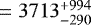 $= 3713 ^{&#x002B;994}_{-290} $