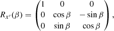 $$ \begin{aligned} R_{x^{\prime }}(\beta ) = \begin{pmatrix} 1&0&0 \\ 0&\cos \beta&-\sin \beta \\ 0&\sin \beta&\cos \beta \end{pmatrix}, \end{aligned} $$