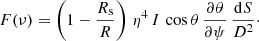 $$ \begin{aligned} F(\nu ) = \left( 1 - \frac{R_{\rm s}}{R} \right) \, \eta ^{4} \, I \, \cos \theta \, \dfrac{\partial \theta }{\partial \psi } \, \dfrac{\mathrm{d}S}{D^{2}}\cdot \end{aligned} $$