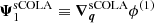 $ \boldsymbol{\Psi}_1^\mathrm{sCOLA} \equiv {\boldsymbol{\nabla}}_{\boldsymbol{q}}^\mathrm{sCOLA} \phi^{(1)} $