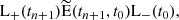 $$ \begin{aligned} \mathrm{L} _+(t_{n+1}) \widetilde{\mathrm{E} }(t_{n+1},t_0) \mathrm{L} _-(t_0), \end{aligned} $$
