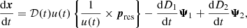 $$ \begin{aligned} \dfrac{\mathrm{d} \boldsymbol{x}}{\mathrm{d} t}&= {\mathcal{D} }(t)u(t) \left\{ \frac{1}{u(t)} \times \boldsymbol{p}_\mathrm{res} \right\} - \dfrac{\mathrm{d} D_1}{\mathrm{d} t} \boldsymbol{\Psi }_1 + \dfrac{\mathrm{d} D_2}{\mathrm{d} t} \boldsymbol{\Psi }_2,\end{aligned} $$