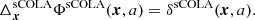 $$ \begin{aligned} \Delta _{\boldsymbol{x}}^\mathrm{sCOLA} \Phi ^\mathrm{sCOLA} (\boldsymbol{x},a) = \delta ^\mathrm{sCOLA} (\boldsymbol{x},a) . \end{aligned} $$