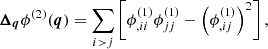 $$ \begin{aligned} {\boldsymbol{\Delta }}_{\boldsymbol{q}} \phi ^{(2)}(\boldsymbol{q})&= \sum _{i>j} \left[ \phi ^{(1)}_{,ii}\phi ^{(1)}_{jj} - \left(\phi ^{(1)}_{,ij}\right)^2 \right], \end{aligned} $$
