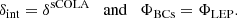 $$ \begin{aligned} \delta _\mathrm{int} = \delta ^\mathrm{sCOLA} \quad \mathrm{and} \quad \Phi _\mathrm{BCs} = \Phi _\mathrm{LEP} . \end{aligned} $$