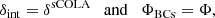 $$ \begin{aligned}&\delta _\mathrm{int} = \delta ^\mathrm{sCOLA} \quad \mathrm{and} \quad \Phi _\mathrm{BCs} = \Phi , \end{aligned} $$