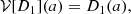 $$ \begin{aligned} {\mathcal{V} }[D_1](a)&= D_1(a) , \end{aligned} $$