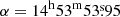 $ \alpha=14^{\mathrm{h}}53^{\mathrm{m}}53{{\overset{\text{s}}{.}}}95 $