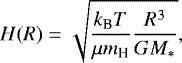 \begin{equation*} H(R) = \sqrt{ \frac{k_{\textrm{B}}T}{\mu m_{\textrm{H}}} \frac{R^3}{GM_*} }, \end{equation*}
