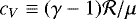 $c_V \equiv (\gamma-1)\mathcal{R}/\mu$