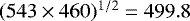 $(543\times460)^{1/2}=499.8$