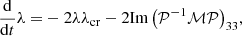 $$ \begin{aligned} \frac{\mathrm{d}}{\mathrm{d}t}\lambda =&-2\lambda \lambda _{\rm cr} - 2 \mathrm{Im}\left( \mathcal{P} ^{-1}\mathcal{M} \mathcal{P} \right)_{33}\!, \nonumber \end{aligned} $$