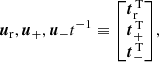 $$ \begin{aligned}[\boldsymbol{u}_{\rm r}, \boldsymbol{u}_{\rm +}, \boldsymbol{u}_{\rm -}]^{-1} \equiv \begin{bmatrix} \boldsymbol{t}^\mathrm{\,T}_{\rm r} \\ \boldsymbol{t}^\mathrm{\,T}_{\rm +} \\ \boldsymbol{t}^\mathrm{\,T}_{\rm -} \end{bmatrix}\!, \nonumber \end{aligned} $$