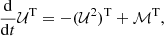 $$ \begin{aligned} \frac{\mathrm{d}}{\mathrm{d}t}\mathcal{U} ^{\mathrm{T}} = -(\mathcal{U} ^2)^{\mathrm{T}} + \mathcal{M} ^{\mathrm{T}},\nonumber \end{aligned} $$
