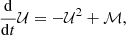 $$ \begin{aligned} \frac{\mathrm{d}}{\mathrm{d}t}\mathcal{U} = -\mathcal{U} ^2 + \mathcal{M} , \end{aligned} $$