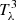 $ T^3_{\rm \lambda} $