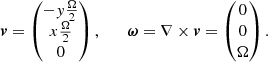 $$ \begin{aligned} \boldsymbol{v} = \begin{pmatrix} -y\frac{\Omega }{2} \\ x\frac{\Omega }{2} \\ 0 \end{pmatrix},\qquad \boldsymbol{\omega } = \nabla \times \boldsymbol{v} = \begin{pmatrix} 0 \\ 0 \\ \Omega \end{pmatrix}. \nonumber \end{aligned} $$