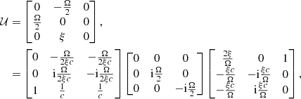 $$ \begin{aligned} \mathcal{U}&= \begin{bmatrix} 0&-\frac{\Omega }{2}&0 \\ \frac{\Omega }{2}&0&0 \\ 0&\xi&0 \end{bmatrix}, \nonumber \\&= \begin{bmatrix} 0&-\frac{\Omega }{2\xi c}&-\frac{\Omega }{2\xi c} \\ 0&\mathrm{i}\frac{\Omega }{2\xi c}&-\mathrm{i}\frac{\Omega }{2\xi c} \\ 1&\frac{1}{c}&\frac{1}{c} \end{bmatrix} \begin{bmatrix} 0&0&0 \\ 0&\mathrm{i}\frac{\Omega }{2}&0 \\ 0&0&-\mathrm{i}\frac{\Omega }{2} \end{bmatrix} \begin{bmatrix} \,\,\frac{2\xi }{\Omega }&\,\,0&1 \\ -\frac{\xi c}{\Omega }&-\mathrm{i} \frac{\xi c}{\Omega }&0 \\ -\frac{\xi c}{\Omega }&\,\,\mathrm{i} \frac{\xi c}{\Omega }&0 \end{bmatrix}, \end{aligned} $$