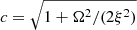 $ c = \sqrt{1 + \Omega^2/(2\xi^2)} $