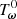 $ T^0_{\rm \boldsymbol{\omega}} $