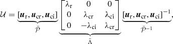 $$ \begin{aligned} \mathcal{U} = \underbrace{ \left[ \boldsymbol{u}_{\rm r}, \boldsymbol{u}_{\rm cr}, \boldsymbol{u}_{\rm ci}\right] }_{\tilde{\mathcal{P} }} \underbrace{\begin{bmatrix} \lambda _{\rm r}&0&0\\ 0&\lambda _{\rm cr}&\lambda _{\rm ci} \\ 0&-\lambda _{\rm ci}&\lambda _{\rm cr} \end{bmatrix}}_{\tilde{\Lambda }} \underbrace{ \left[ \boldsymbol{u}_{\rm r}, \boldsymbol{u}_{\rm cr}, \boldsymbol{u}_{\rm ci} \right]^{-1}}_{\tilde{\mathcal{P} }^{-1}}, \end{aligned} $$