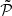 $ \tilde{\mathcal{P}} $