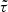 $ \tilde{\tau} $