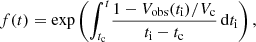 $$ \begin{aligned} f(t) = \exp \Bigg ( {\displaystyle \int _{t_{\rm c}}^{t}} {\dfrac{1-V_{\rm obs}(t_{\rm i})/V_{\rm c}}{t_{\rm i}-t_{\rm c}}} \, \mathrm{d}t_{\rm i}\Bigg ) \,, \end{aligned} $$