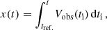 $$ \begin{aligned} x(t) = {\displaystyle \int _{t_{\rm ref.}}^{t}} V_{\rm obs}(t_{\rm i}) \,\mathrm{d}t_{\rm i}\,, \end{aligned} $$