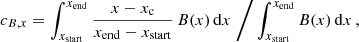 $$ \begin{aligned} c_{B,x} = \int _{x_{\rm start}}^{x_{\rm end}} \frac{x-x_{\rm c}}{x_{\rm end}-x_{\rm start}} \, B(x)\, \mathrm{d}x \;\bigg / \int _{x_{\rm start}}^{x_{\rm end}} B(x)\, \mathrm{d}x \,, \end{aligned} $$