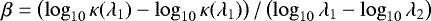 ${ \beta = \left( \log_{\mathrm{10}}\kappa(\lambda_1)-\log_{\mathrm{10}}\kappa(\lambda_1) \right)/ \left( \log_{\mathrm{10}}\lambda_1 - \log_{\mathrm{10}}\lambda_2 \right) }$
