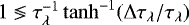 ${ 1 \lessgtr \tau_{\lambda}^{-1}\tanh^{-1}(\Delta\tau_{\lambda}/\tau_{\lambda}) }$