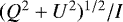 $(Q^2+U^2)^{1/2}/I $