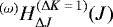 $^{(\omega)}H_{\Delta J}^{(\Delta K\,{=}\,1)}(J)$