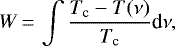 \begin{equation*} W\,{=}\,\int\frac{T_{\textrm{c}}-T(\nu)}{T_{\textrm{c}}}\textrm{d}\nu, \end{equation*}